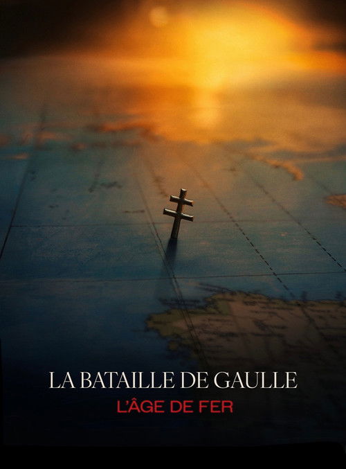 Póster de La Bataille De Gaulle, film 1 : L'âge de fer