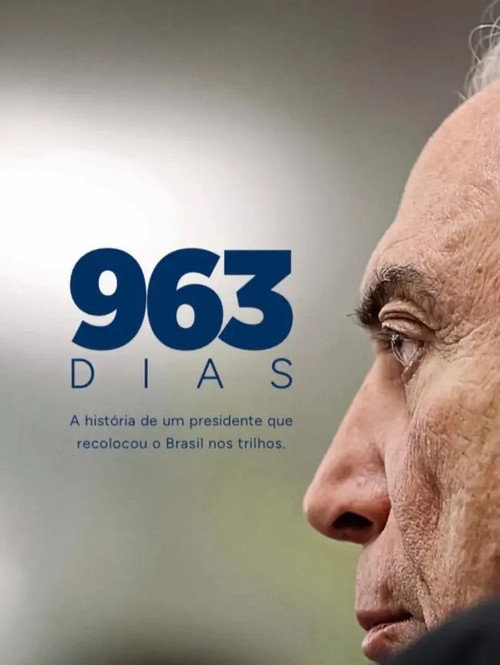 Póster de 963 Dias: A História de um Presidente que Recolocou o Brasil nos Trilhos