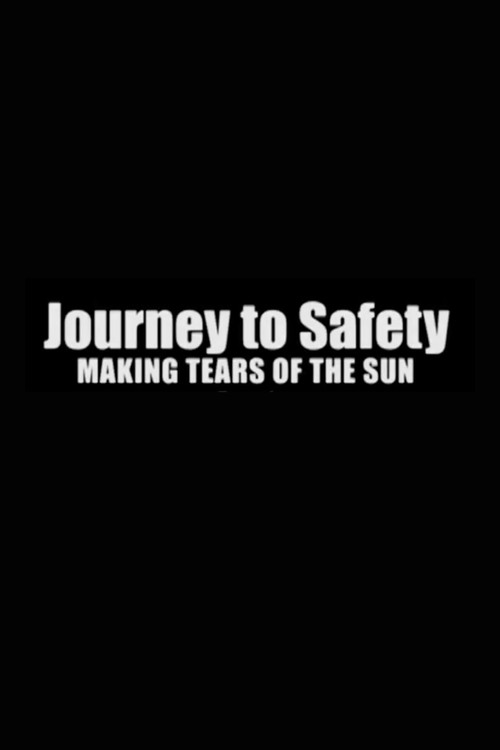 Póster de Journey to Safety: Making 'Tears of the Sun'