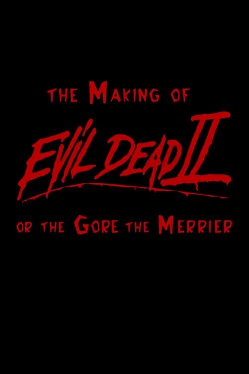 Póster de The Making of 'Evil Dead II' or The Gore the Merrier
