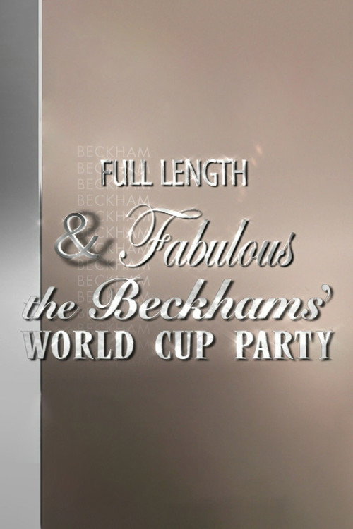 Póster de Full Length & Fabulous: The Beckhams' World Cup Party