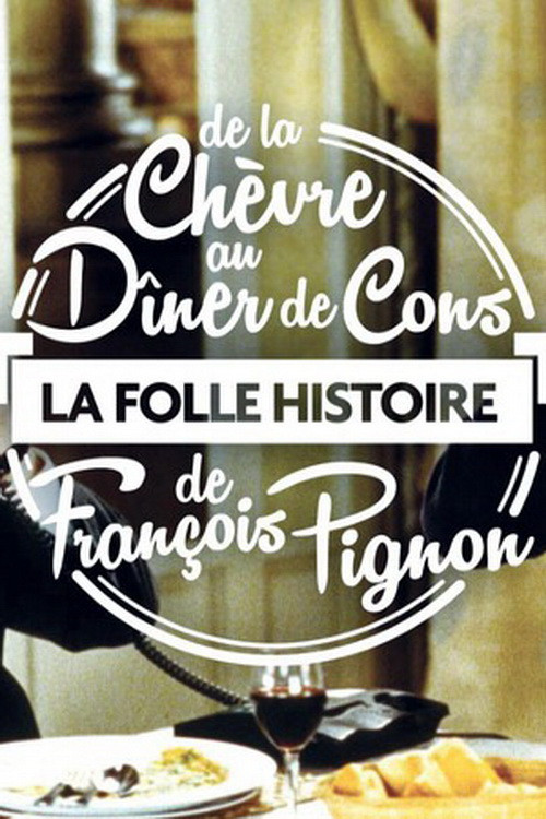 Póster de La Folle Histoire de François Pignon - De La chèvre au Dîner de cons