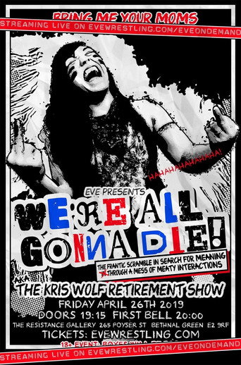 Póster de EVE We're All Gonna Die! The Frantic Scramble In Search For Meaning Through A Mess Of Meaty Interactions: AKA The Kris Wolf Retirement Show