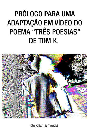 Póster de prólogo para uma adaptação em vídeo do poema "três poesias" de tom k.