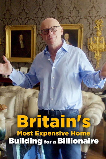 Póster de Britain's Most Expensive Home: Building for a Billionaire